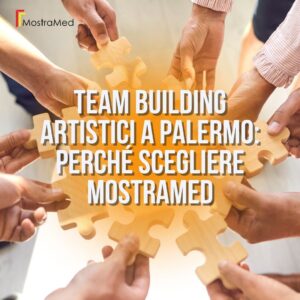 Scopri di più sull'articolo Team building artistici a Palermo: perché scegliere MostraMed